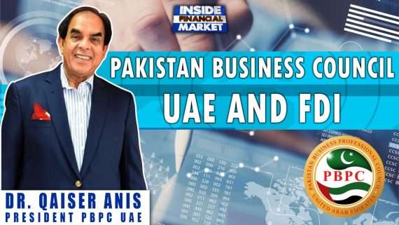 Pakistan Business Council UAE and FDI | Dr. Qaiser Anis - Pres. PBPC UAE | Inside Financial Markets
