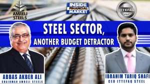 Steel Sector, Another Budget Detractor | Abbas Akber Ali | Ibrahim Shafi | Inside Financial Markets