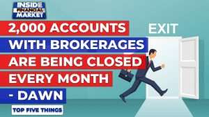 2,000 accounts being closed every month, DAWN | Top 5 Things | 27 July 21 | Inside Financial Markets