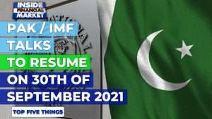 PAK/IMF talks to resume on 30th September 2021 | Top 5 Things | 13 Sep 21 | Inside Financial Markets