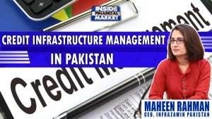 Credit Infrastructure Management in Pakistan | Maheen Rahman - INFRAZAMIN | Inside Financial Markets