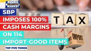 SBP imposes 100% cash margins on 114 import-goods | Top 5 Things | 01 Oct | Inside Financial Markets