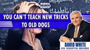 You Can’t Teach New Tricks to old Dogs, David White - Riskapital Advisors | Inside Financial Markets