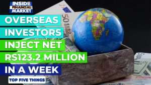 Overseas investors inject Rs123 Million in a week | Top 5 Things | 04 Oct | Inside Financial Markets