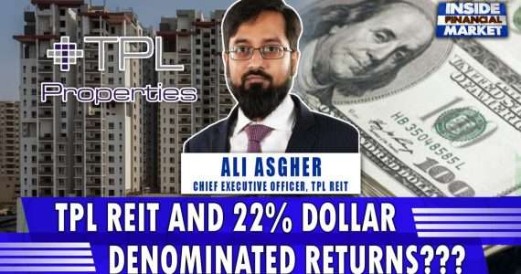 TPL REIT and 22% Dollar denominated returns??? | Ali Asgher - CEO TPL REIT | Inside Financial Market