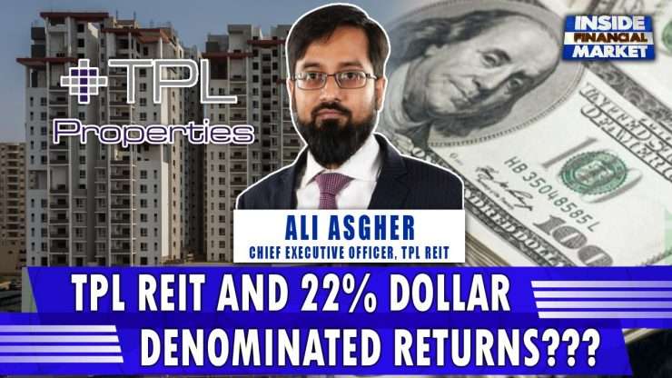 TPL REIT and 22% Dollar denominated returns??? | Ali Asgher - CEO TPL REIT | Inside Financial Market